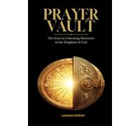 Prayer Vault: The Keys to Unlocking Mysteries in the Kingdom of God