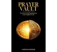 Prayer Vault: The Keys to Unlocking Mysteries in the Kingdom of God