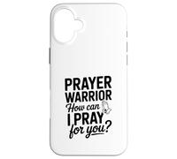 Prayer Warrior, Comment Puis-Je Prier pour toi ? Coque pour iPhone 16 Plus