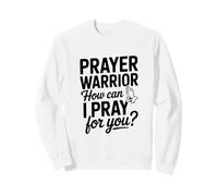 Prayer Warrior, Comment Puis-Je Prier pour toi ? Sweatshirt