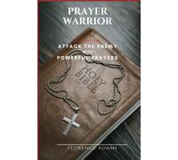 Prayer Warrior: It’s a Warfare! “Attack the enemy with Powerful Prayers”