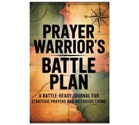 Prayer Warrior's Battle Plan: A Daily Journal to Pray Boldly, Stand Firm, and See Victory