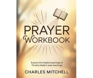 Prayer Workbook: Explore the helpful teachings of Timothy Keller's wise teachings