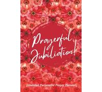 Prayerful Jubilation: Undated Monthly/Weekly Purposeful Prayer Planner