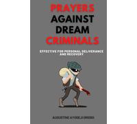 Prayers Against Dream Criminals: Effective For Personal Deliverance And Recovery