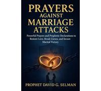 Prayers against Marriage attacks: Powerful Prayers and Prophetic Declarations to Restore Love, Break Curses, and Secure Marital Victory