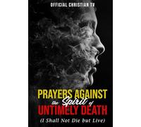 Prayers Against the Spirit of Untimely Death: I Shall Not Die But Live