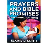Prayers and Bible Promises Devotional For Moms: Daily Scripture, Encouragement, and Hope for Every Season of Motherhood
