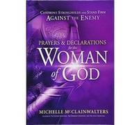 Prayers & Declarations for the Woman of God: Confront Strongholds and Stand Firm Against the Enemy