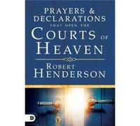 Prayers and Declarations that Open the Courts of Heaven by Robert Henderson Robert Henderson (Auteur)