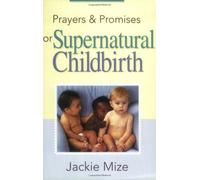 [[Prayers and Promises for Supernatural Childbirth]] [By: Mize, Jackie] [October, 2005]