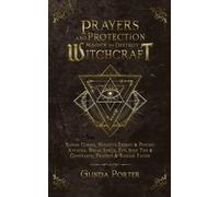 Prayers and Protection Magick to Destroy Witchcraft: Banish Curses, Negative Energy & Psychic Attacks; Break Spells, Evil Soul Ties & Covenants; Protect & Release Favors