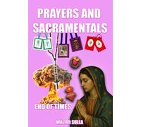 Prayers and Sacramentals: Powerful Catholic prayers for deliverance and protection from evil. Promises of Jesus Christ for the end times. Powerful sacramentals for the protection of the home and body.