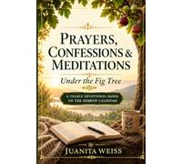 Prayers, Confessions & Meditations Under the Fig Tree: A Yearly Devotional Based on the Hebrew Calendar