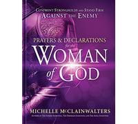 Prayers & Declarations for the Woman of God: Confront Strongholds and Stand Firm Against the Enemy