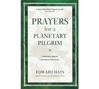 Prayers for a Planetary Pilgrim by Edward Hays Edward Hays (Auteur)