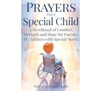 Prayers for a Special Child: A Devotional of Comfort, Strength and Hope for Parents of Children with Special Needs