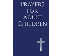 Prayers for Adult Children: Finding Peace as You Place Their Lives in God's Hands
