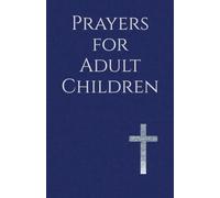 Prayers for Adult Children: Finding Peace as You Place Their Lives in God's Hands