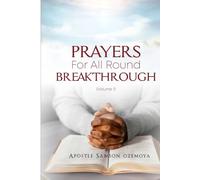 PRAYERS FOR ALL ROUND BREAKTHROUGH: The Perfect Christian Prophetic and Powerful Prayer Guide That Changes Everything