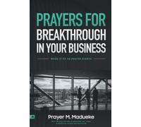 Prayers for Breakthrough in your Business: Prayer to Increase Your Success & Spirit: The Comprehensive Prayer Guide for Entrepreneurs, Men and Women in Business