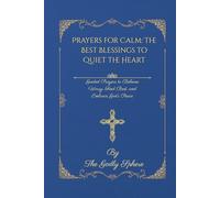 Prayers for Calm: The Best Blessings to Quiet the Heart: Guided Prayers to Release Worry, Find Rest, and Embrace God’s Peace