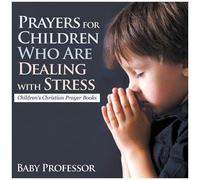 Prayers For Children Who Are Dealing With Stress - Children's Christian Prayer Books