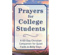 Prayers for College Students: A 60-Day Christian Companion for Quiet Faith in Busy Days