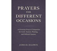 Prayers for Different Occasions: A Christian Prayer Book for Life’s Everyday and Difficult Moments