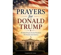 Prayers for Donald Trump: 40 daily prayers for the President, his family, and America
