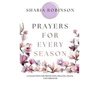 Prayers for Every Season: A Collection for Protection, Healing, Peace, and Strength