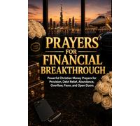 Prayers for Financial Breakthrough: Powerful Christian Money Prayers for Provision, Debt Relief, Abundance, Overflow, Favor, and Open Doors