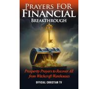 Prayers for Financial Breakthrough: Prosperity Prayers to Recover All from Witchcraft Warehouses