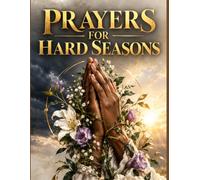 PRAYERS FOR HARD SEASONS: 100 Honest Prayers for the Days You Don't Have the Words A Companion for Grief, Fear, Uncertainty, and Everything In Between