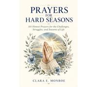 Prayers For Hard Seasons: 101 Honest Prayers for the Challenges, Struggles, and Seasons of Life