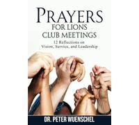 Prayers for Lions Club Meetings: 12 Reflections on Vision, Service, and Leadership