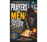 Prayers for Men Who Keep Everything Inside: 30 Honest Scripture Prayers for Stress, Failure, Loneliness, and the Struggles Men Face Alone