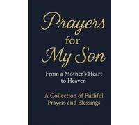 PRAYERS FOR MY SON: From a Mother’s Heart to Heaven