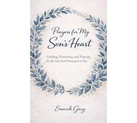 Prayer's for My Son's Heart: Guiding, Protecting, and Praying for the Son God Entrusted to You