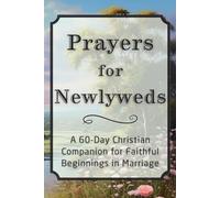 Prayers for Newlyweds: A 60-Day Christian Companion for Faithful Beginnings in Marriage
