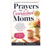 Prayers for Overwhelmed Moms: A 5-Minute Daily Prayer and Scripture Devotional to Find God's Peace, Let Go of Mom Guilt, and Remember You're Never Alone