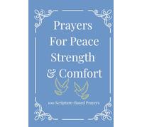 Prayers For Peace Strength & Comfort: 100 Scripture Based Prayers