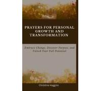 Prayers For Personal Growth And Transformation: Embrace Change, Discover Purpose, And Unlock Your Full Potential (Divine Conversations)