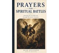Prayers for Spiritual Battle, Winning the Invisible War Through the Power of Prayer: Thirty Powerful Prayers for Times of Temptation, Fear, and Spiritual Warfare