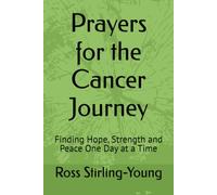Prayers for the Cancer Journey: Finding Hope, Strength and Peace One Day at a Time