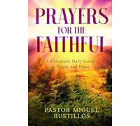 Prayers for the Faithful: A Christian’s Daily Guide to Prayer and Peace
