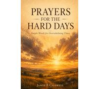 Prayers for the Hard Days: 100 Short, Honest Prayers for Anxiety, Financial Stress, Broken Relationships, Shame, and Every Season: When Life Feels ... and a 30-Day Prayer Plan to Rebuild Faith