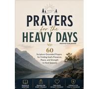 Prayers for the Heavy Days: 60 Scripture-Grounded Prayers for Finding God's Presence, Peace, and Strength in Hard Seasons