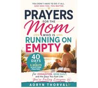 Prayers for the Mom Who Is Running on Empty: 40 Days of 5-Minute Scripture Prayers for Exhaustion, Mom Guilt, and the Days You Feel Like You're Failing Everyone