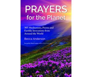 Prayers for the Planet 365 Meditations, Poems and Earthly Invocations from Around the World - Becca Anderson - Books That Save Lives - ebook (ePub) - Livre
